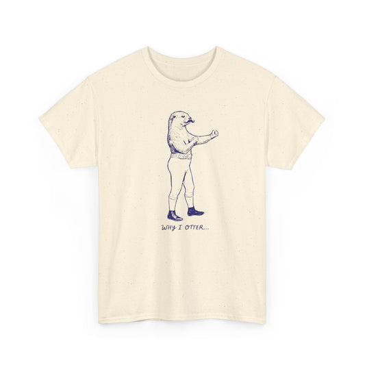 Why I Otter Unisex Tee