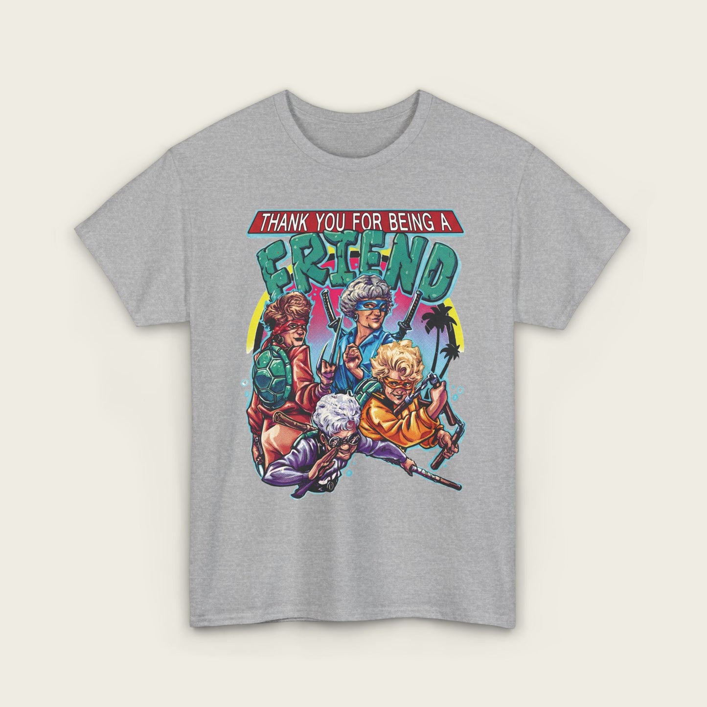 Thank You For Being A Friend Unisex Tee