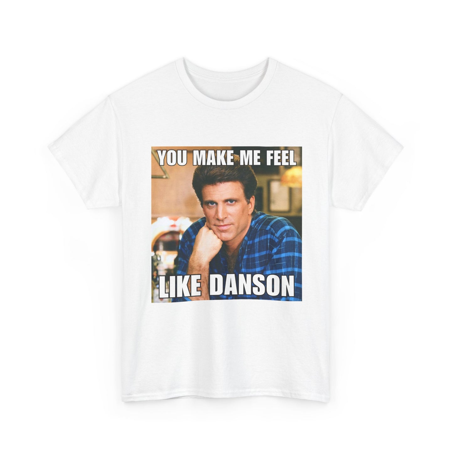 You Make Me Feel Like Danson Unisex Tee