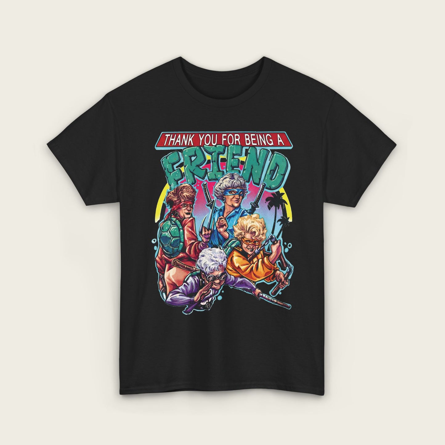 Thank You For Being A Friend Unisex Tee