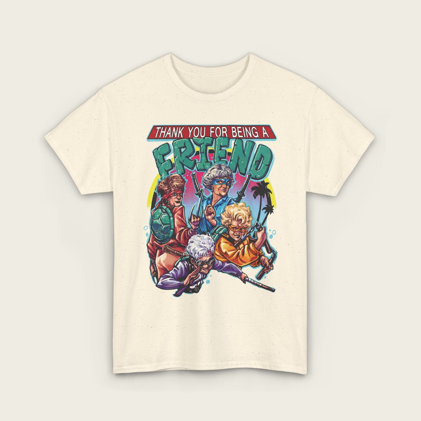 Thank You For Being A Friend Unisex Tee