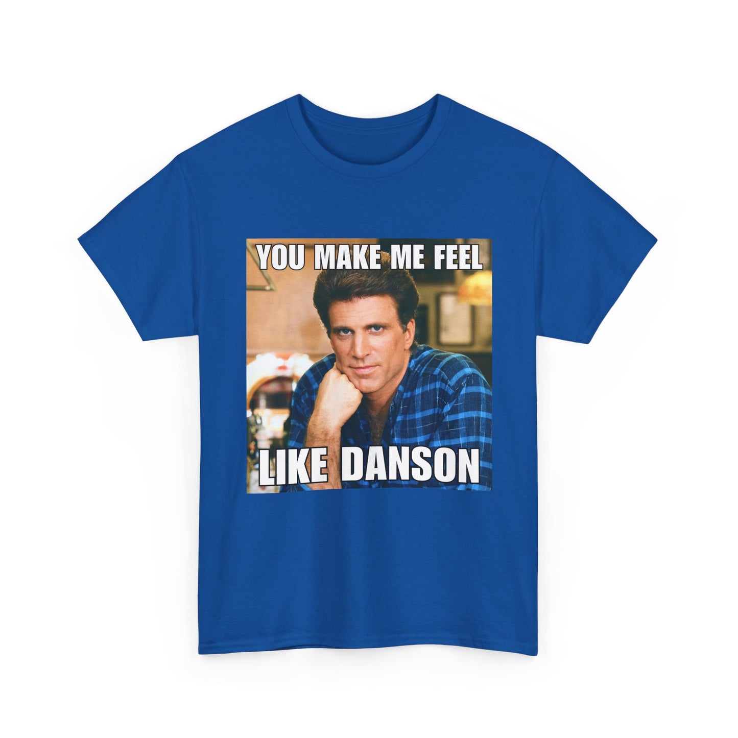 You Make Me Feel Like Danson Unisex Tee