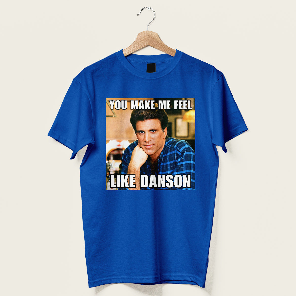 You Make Me Feel Like Danson Unisex Tee