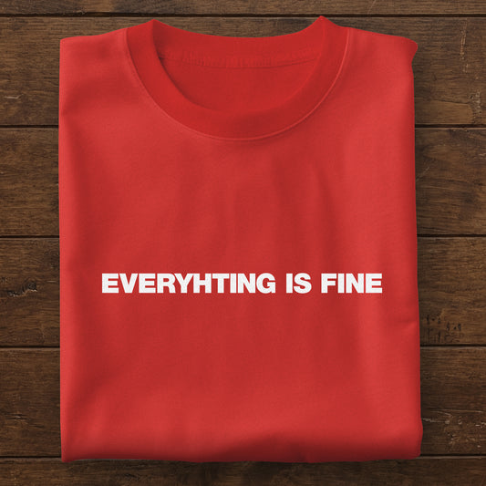 Everyhting is Fine Unisex Tee