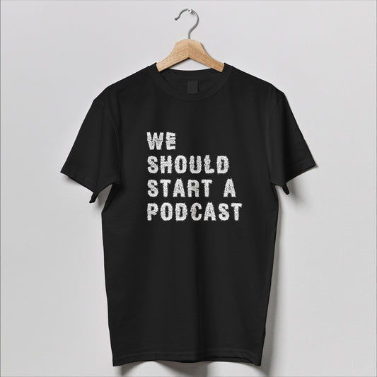 We Should Start A Podcast Unisex Tee